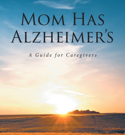 Nancy J. Day’s New Book Mom Has Alzheimer's: A Guide for Caregivers